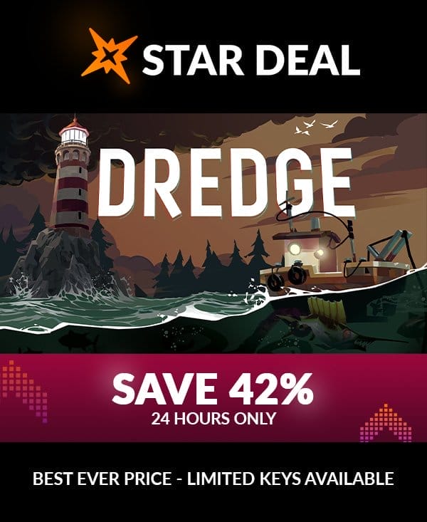 Star Deal! Dredge. Save 42% for the next 24 hours only! Limited keys available