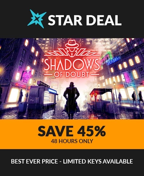 Star Deal! Shadows of Doubt. Save 45% for the next 48 hours only! Limited keys available