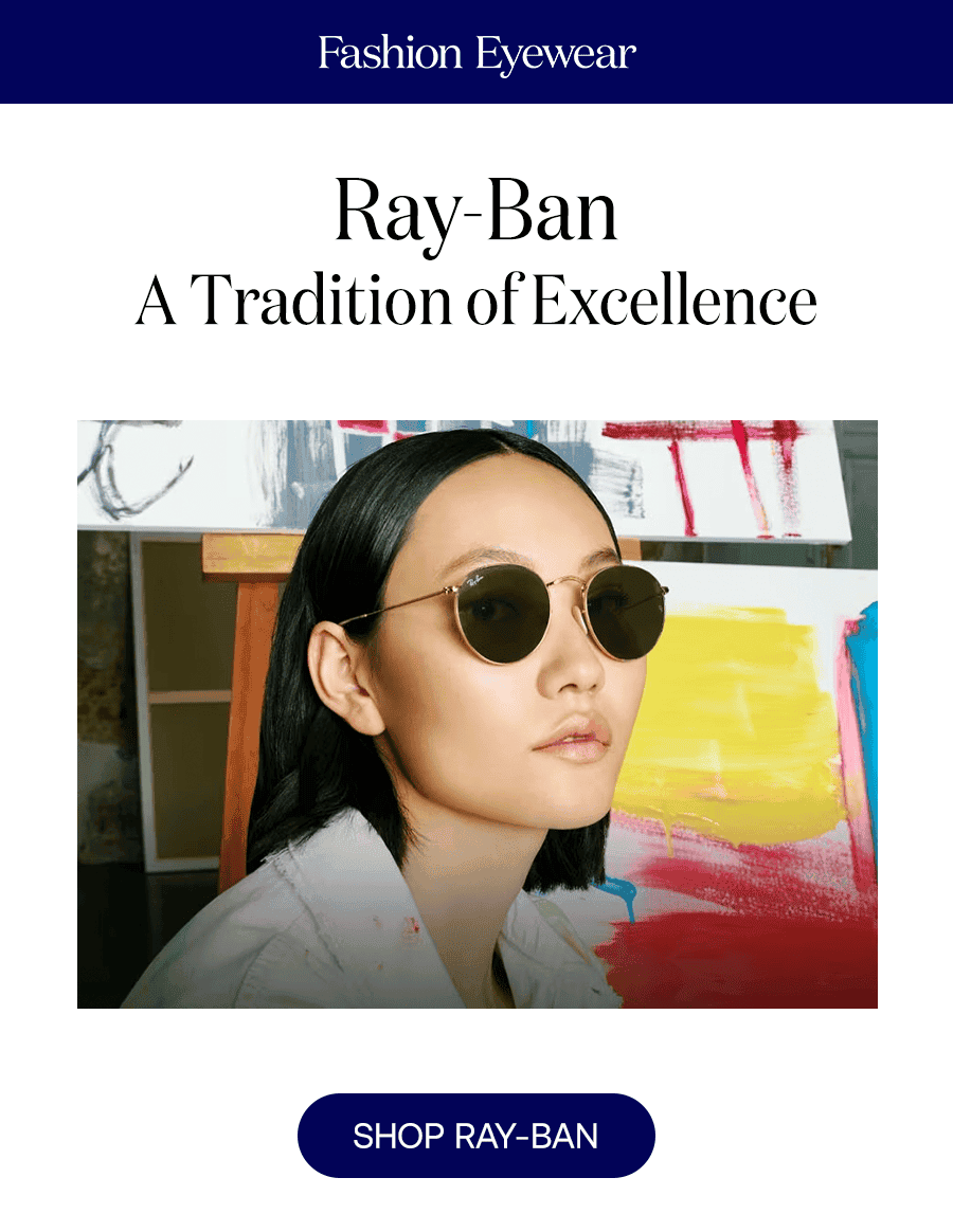 Ray-Ban: A Tradition of Excellence SHOP RAY-BAN