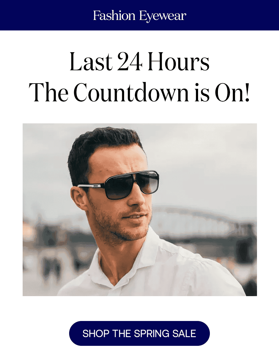 Last 24 Hours The Countdown is On! SHOP THE SPRING SALE