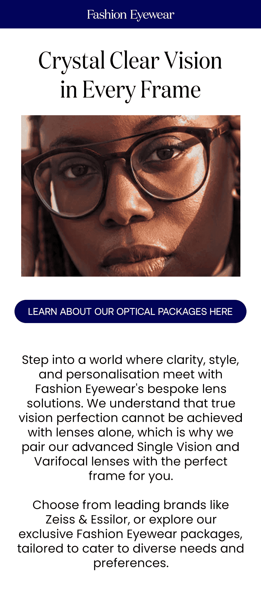 Embrace unparalleled clarity and style with Fashion Eyewear's exclusive lens packages. Our curated selection ensures that your vision needs meet the latest in lens technology, offering you the perfect blend of function and fashion.