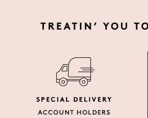 SPECIAL DELIVERY - ACCOUNT HOLDERS UNLOCK FREE SHIPPING