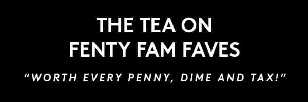 The Tea on Fenty Fam Faves