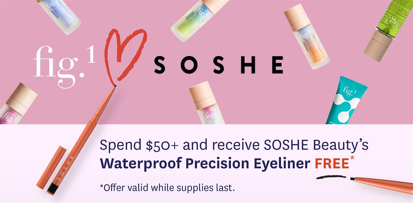 fig.1 x SOSHE Spend \\$50+ and get SOSHE Beauty's Waterproof Precision Eyeliner FREE*