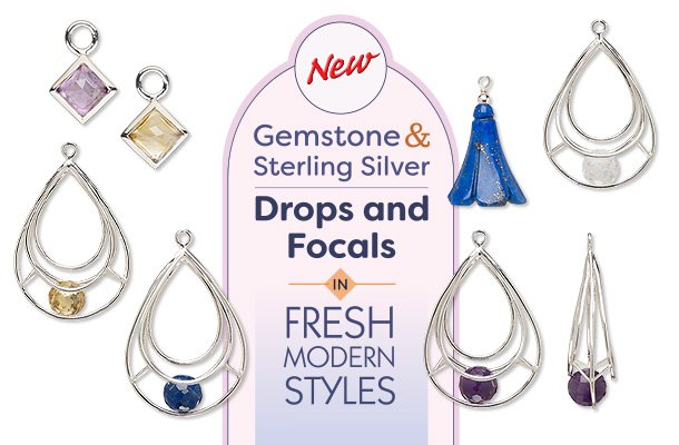 New Gemstone & Sterling Silver Drops and Focals in Fresh Modern Styles