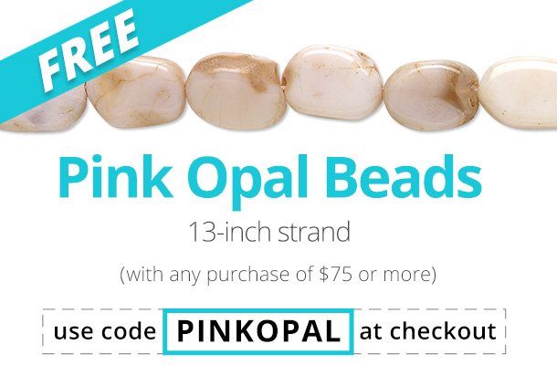 Free Gift with Purchase - Pink Opal Beads with any purchase of \\$75 or more. Use code PINKOPAL at checkout.