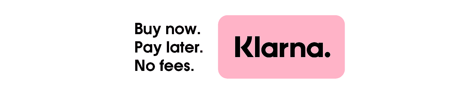 Buy Now. Pay Later. No Fees. Klarna.