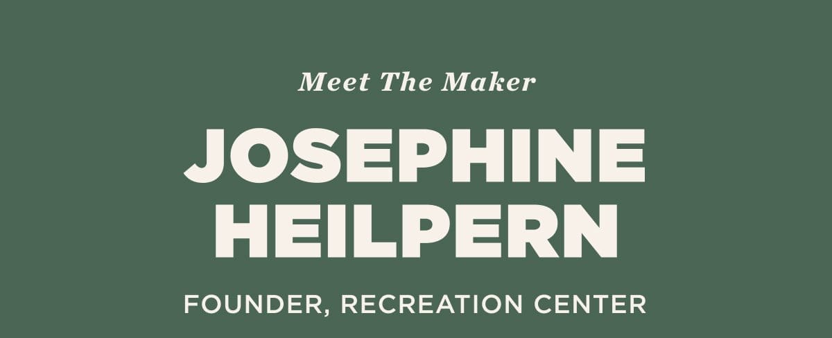 Meet the Maker - Josephine Heilpern