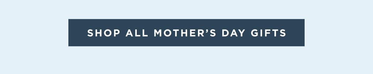 Shop All Mother's Day Gifts