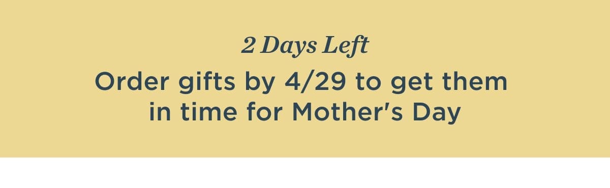 2 days left to order Mother's Day gifts