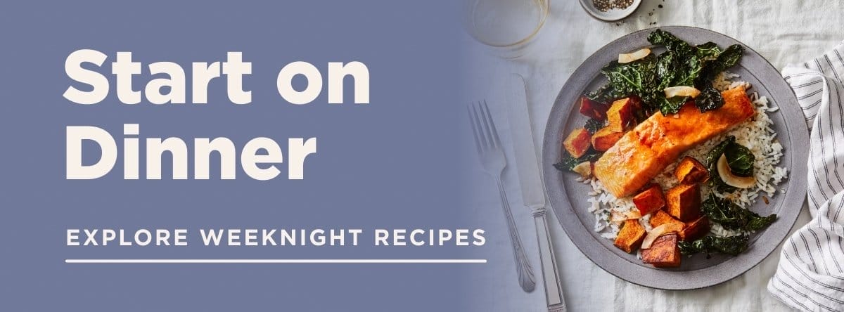 Explore weeknight recipes