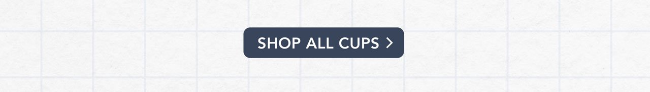 Shop All Cups!