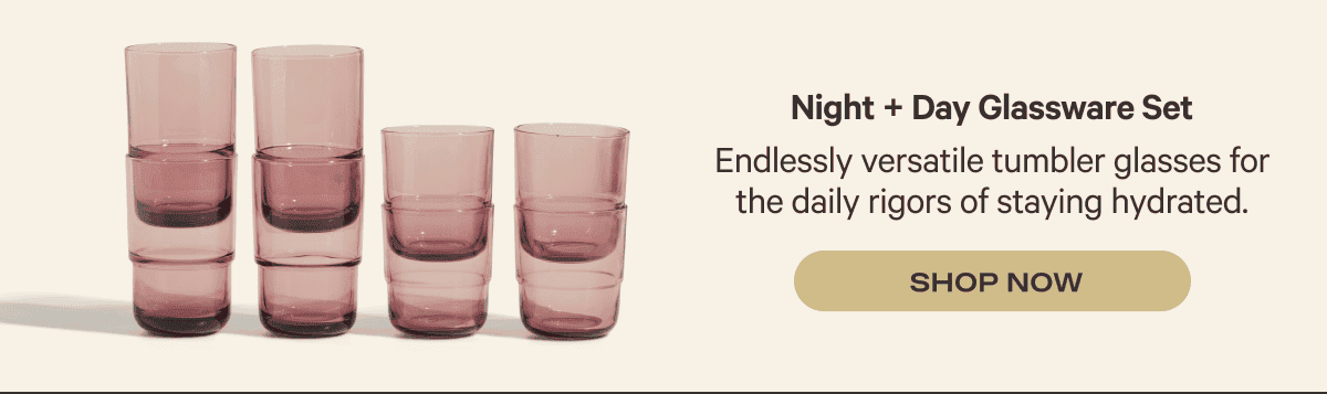 Night + Day Glassware Set | SHOP NOW