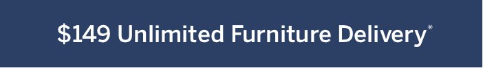 \\$149 Unlimited Furniture Delivery*