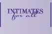 INTIMATES for all