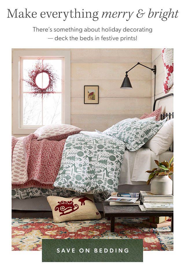 Make everything merry & bright. There's something about holiday decorating - deck the beds in festive prints! Save on bedding.