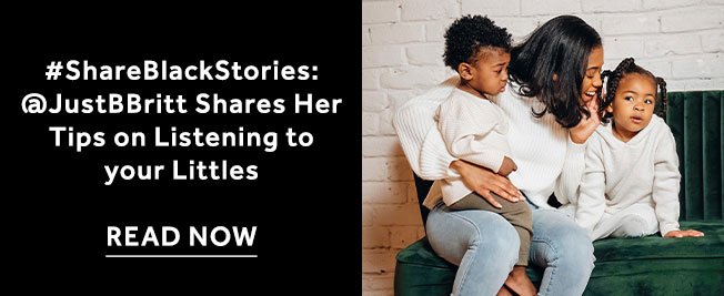 #ShareBlackStories: @JustBBritt Shares Her Tips on Listening to your Littles