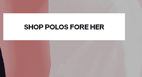 SHOP POLOS FORE HER