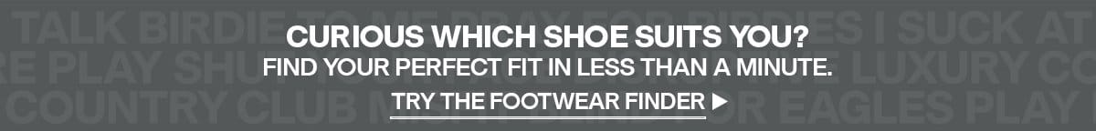 Curious which shoe suits you? Try the footwear finder >>
