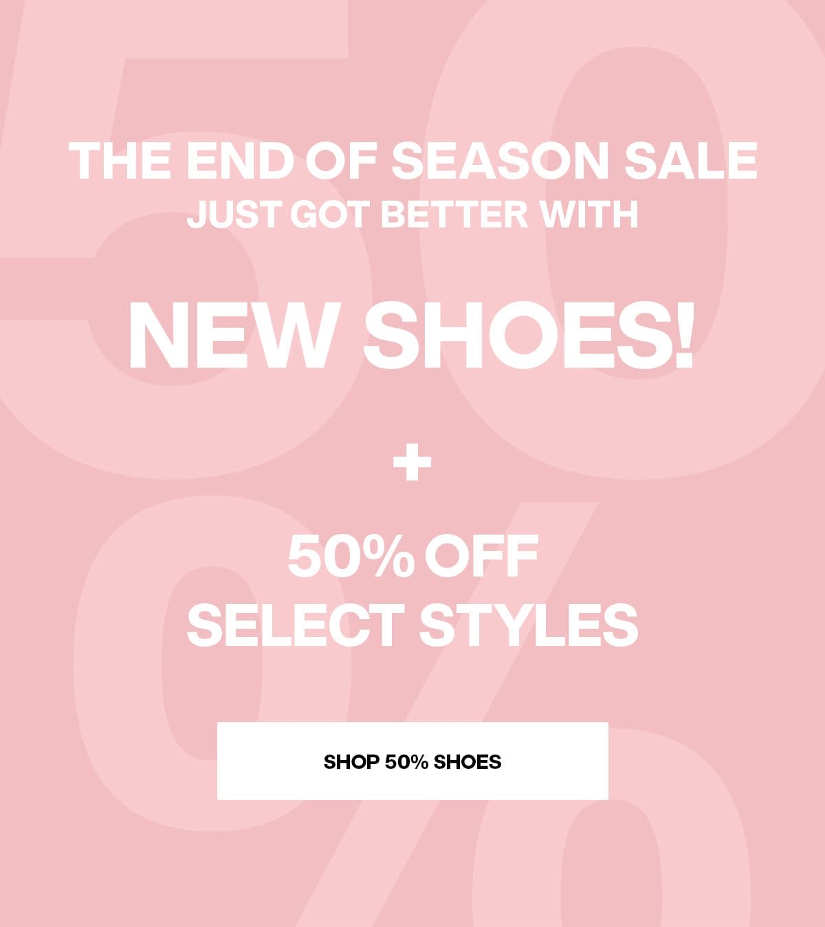 50% OFF Seasonal Favourites + New Shoes Added! - SHOP NOW