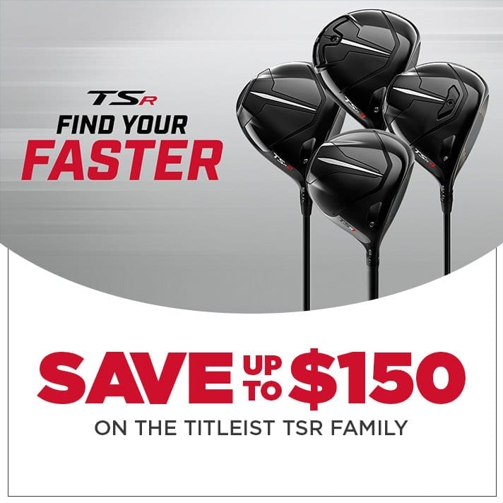 Save up to \\$150 on the Titleist TSR Family