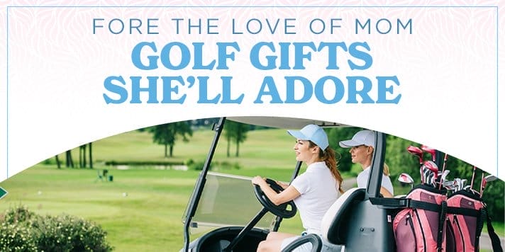 Mother's Day - Golf Gifts She'll Adore