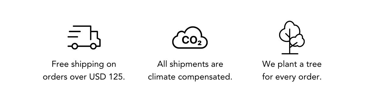 Free shipping on orders over USD 100, All shipments are climate compensated & we plant a tree for every order!