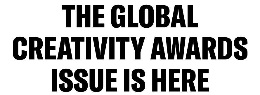 The Global Creativty Awards Issue is here.