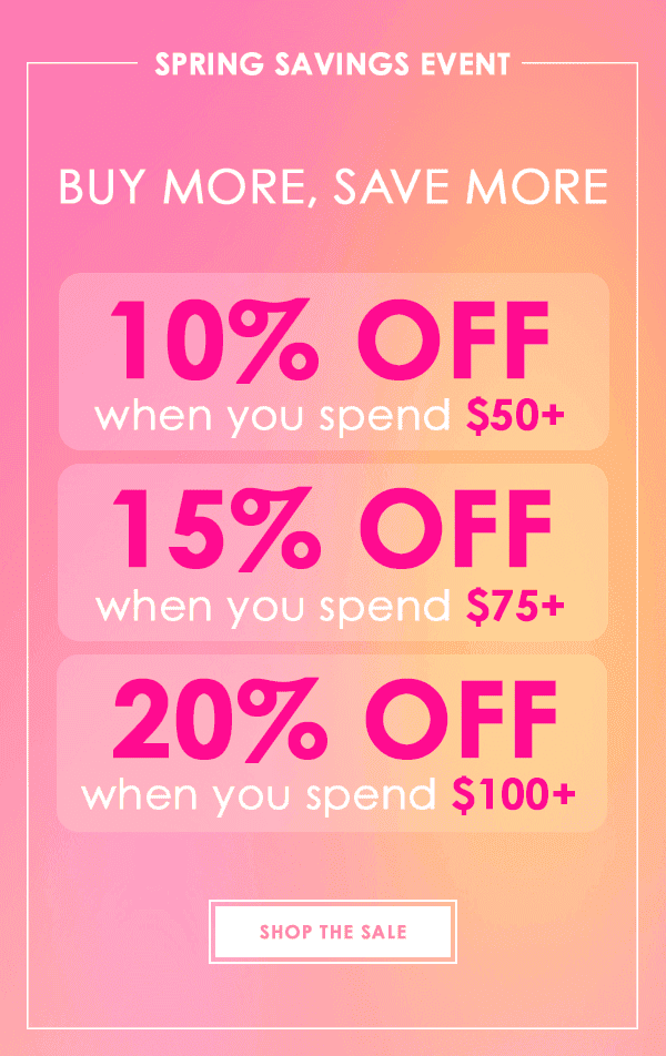 SPRING SAVINGS EVENT - BUY MORE, SAVE MORE | SHOP THE SALE