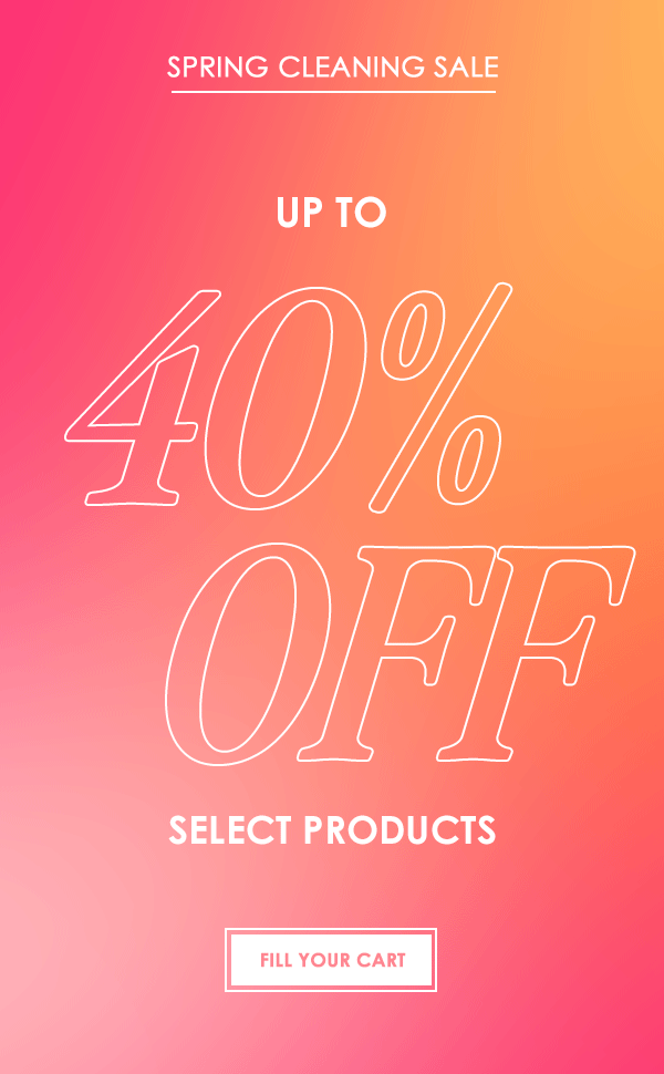 Spring Cleaning Sale - Up to 40% OFF | FILL YOUR CART