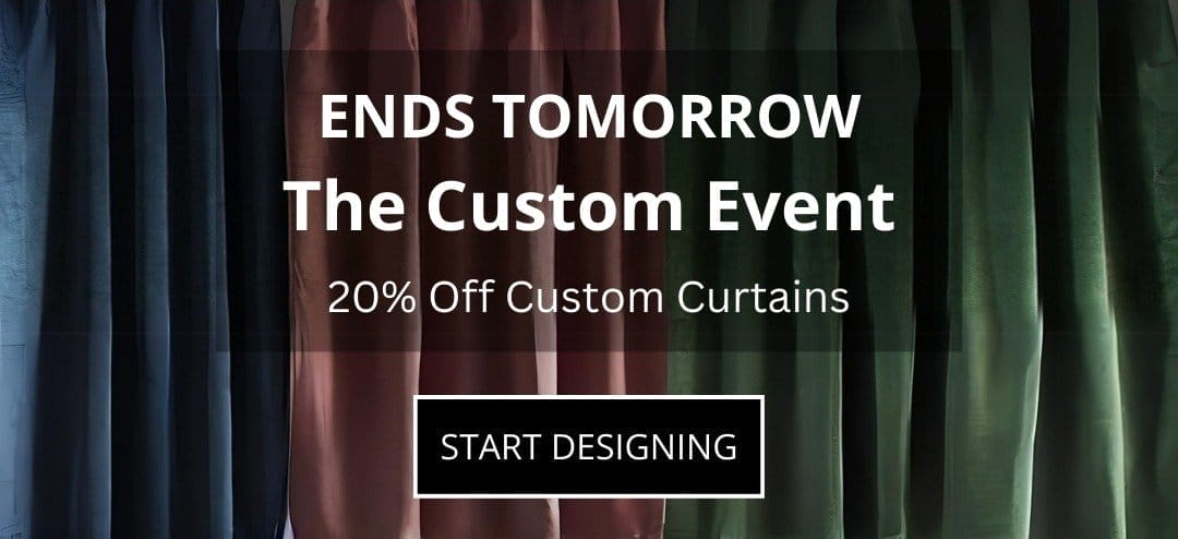 ENDS TOMORROW: The Custom Event; 20% Off Custom Curtains