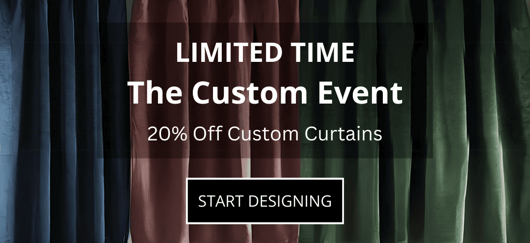 20% Off Custom Curtains | START DESIGNING