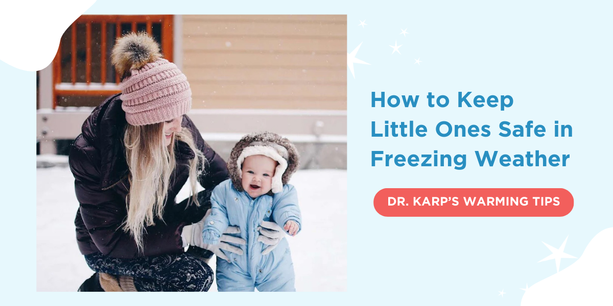 How to Keep Little Ones Safe in Freezing Weather DR. KARP'S WARMING TIPS