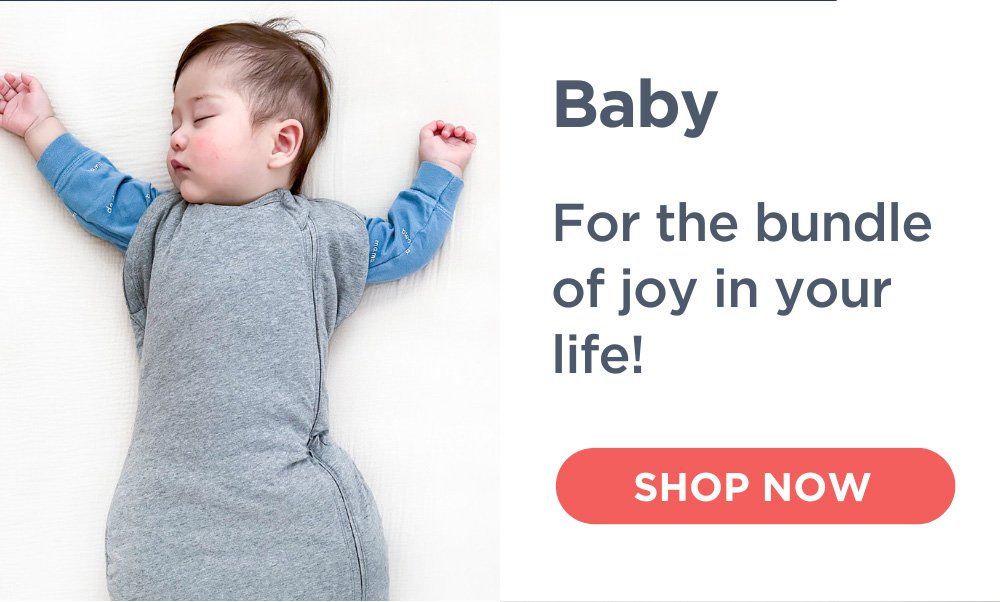 Baby. For the bundle of joy in your life! SHOP NOW