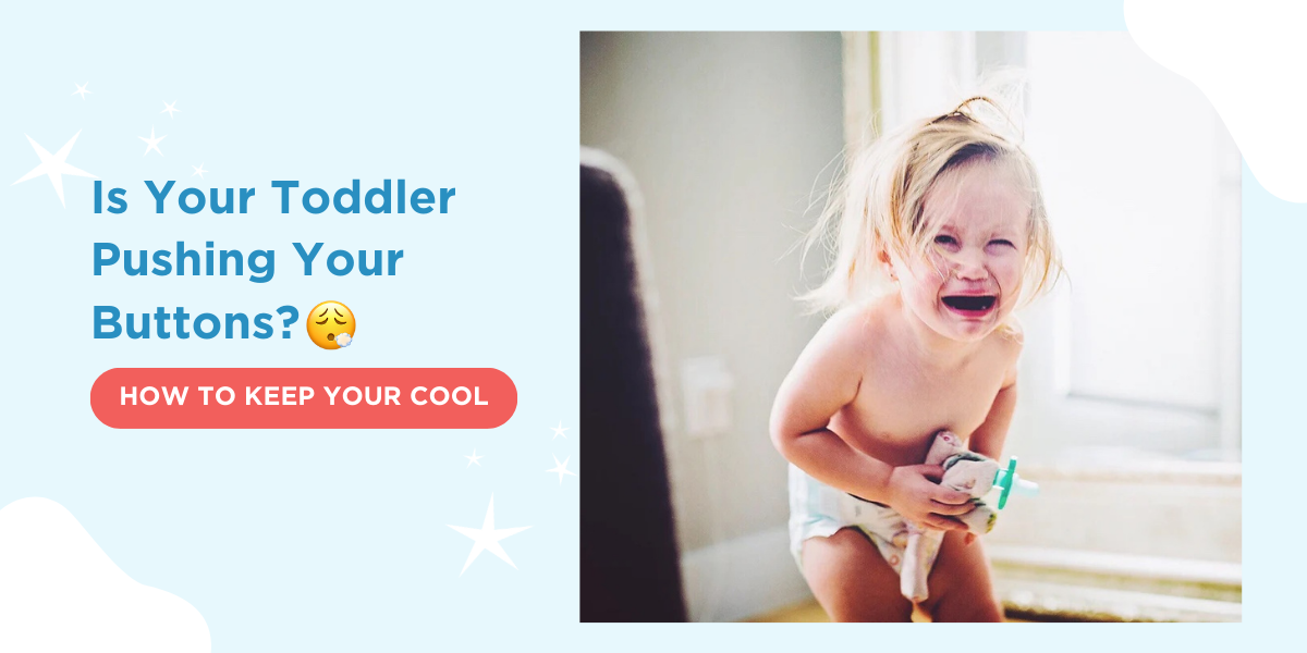 Is Your Toddler Pushing Your Buttons? HOW TO KEEP YOUR COOL