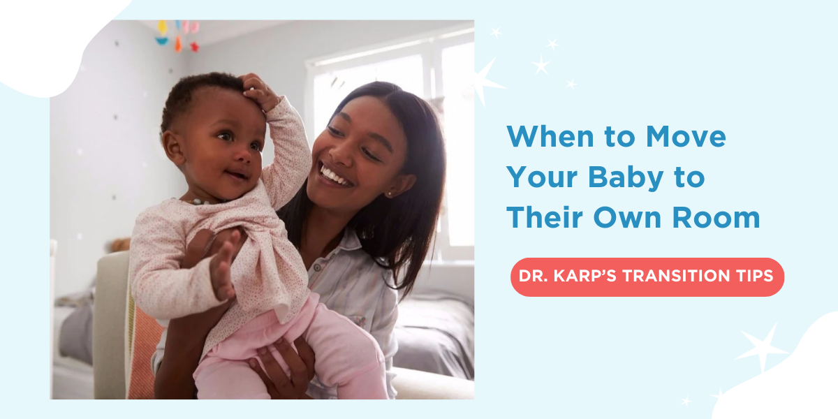 When to Move Your Baby Their Own Room DR. KARP'S TRANSITION TIPS