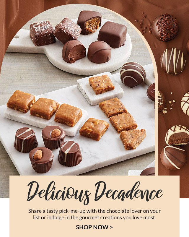 Delicious Decadence - Share a tasty pick-me-up with the chocolate lover on your list or indulge in the gourmet creations you love most.