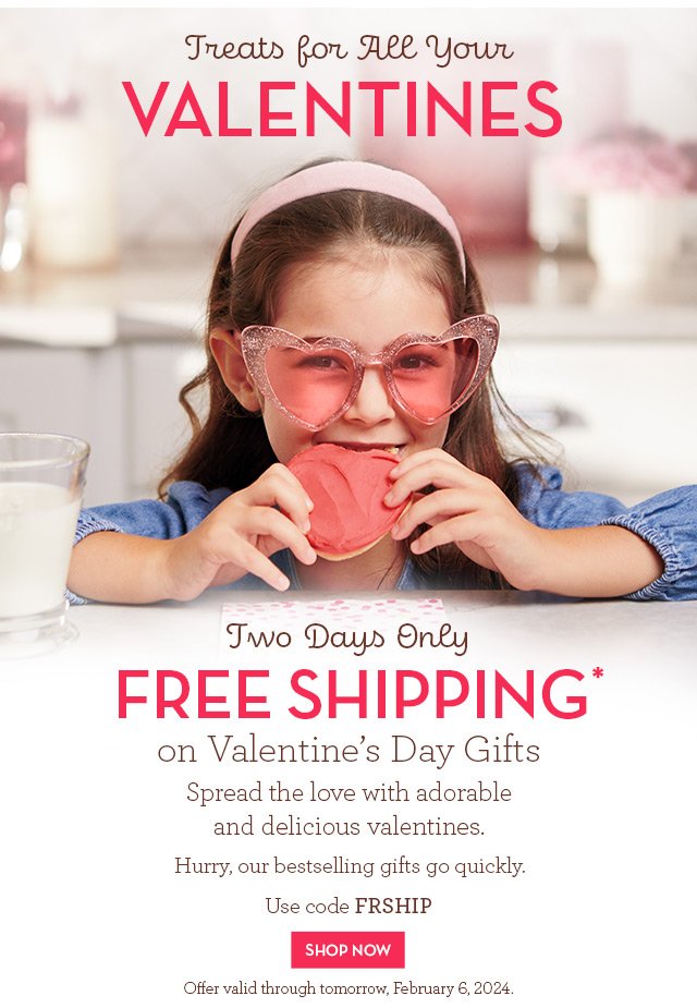 Two Days Only - Free Shipping on Valentine's Day Gifts - Spread the love with adorable and delicious valentines. Hurry, our bestselling gifts go quickly.