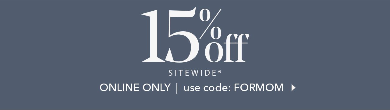 15% off SITEWIDE | ONLINE ONLY | use code: FORMOM