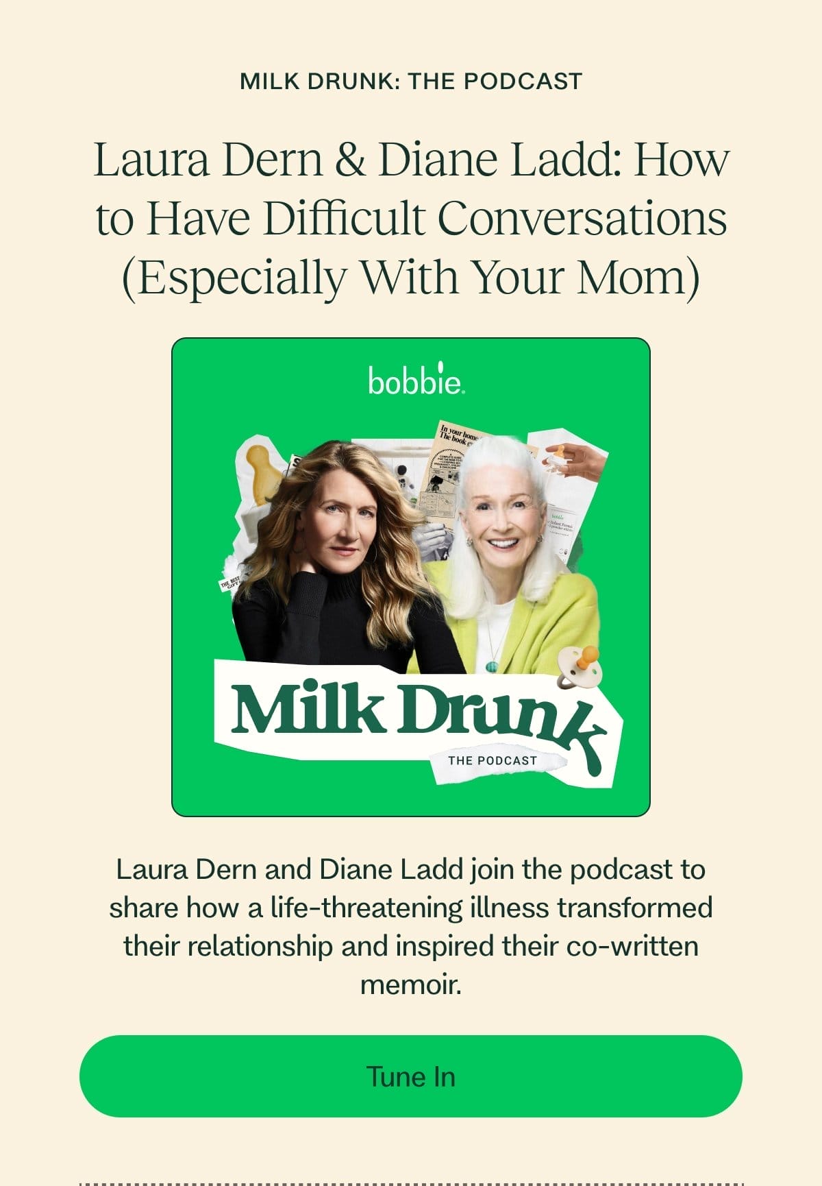 Milk Drunk: The Podcast Laura Dern & Diane Ladd: How to Have Difficult Conversations (Especially With Your Mom) Laura Dern and Diane Ladd join the podcast to share how a life-threatening illness transformed their relationship and inspired their co-written memoir. Tune In