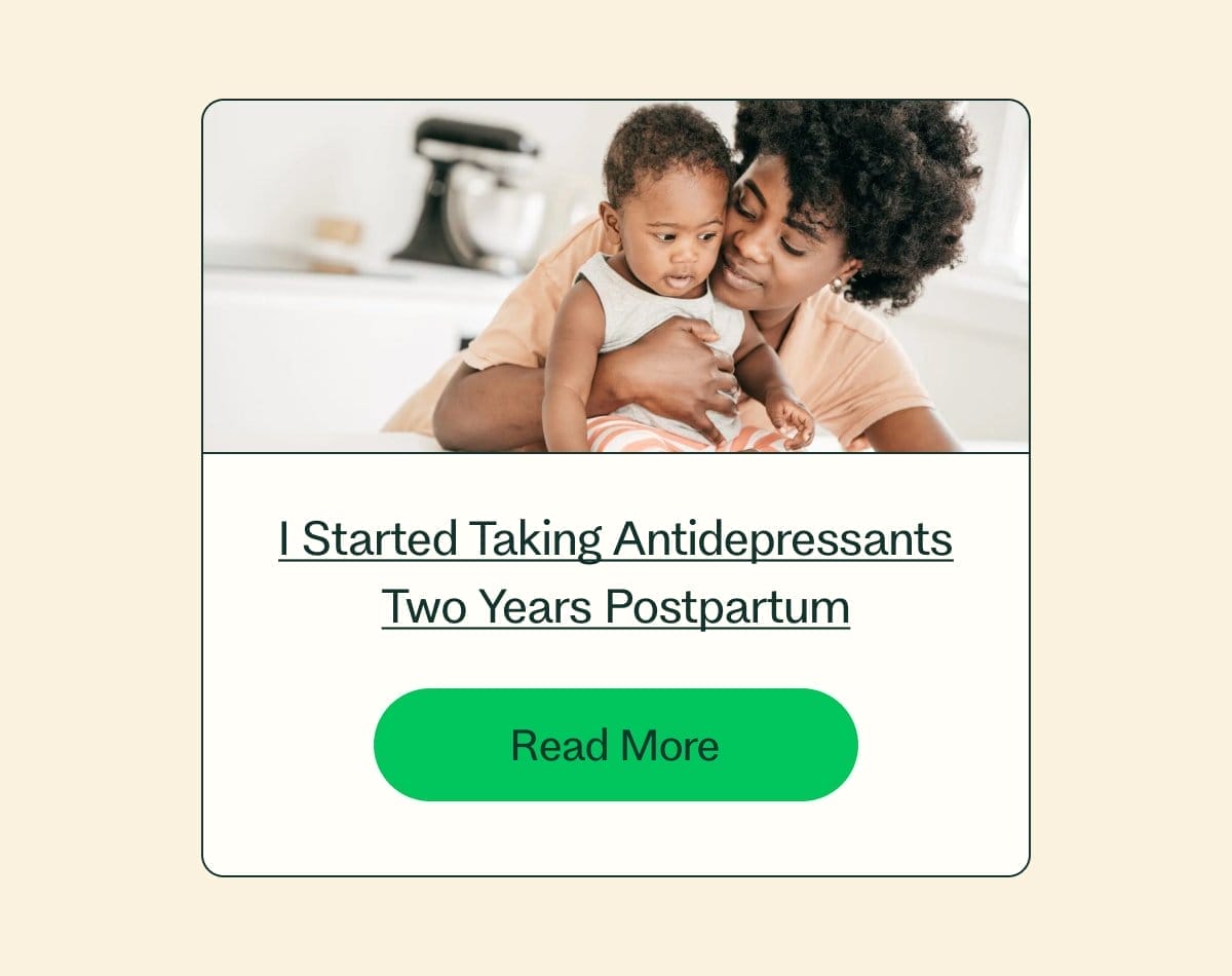 I Started Taking Antidepressants Two Years Postpartum Read More