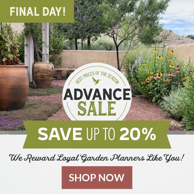 Advance Sale Final Day! Save Up To 20% | We Reward Loyal Garden Planners Like You! Shop Now