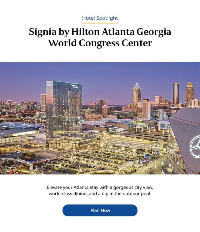 Hotel Spotlight. Signia by Hilton Atlanta Georgia World Congress Center. Elevate your Atlanta stay with a gorgeous city view, world-class dining, and a dip in the outdoor pool. Plan now.