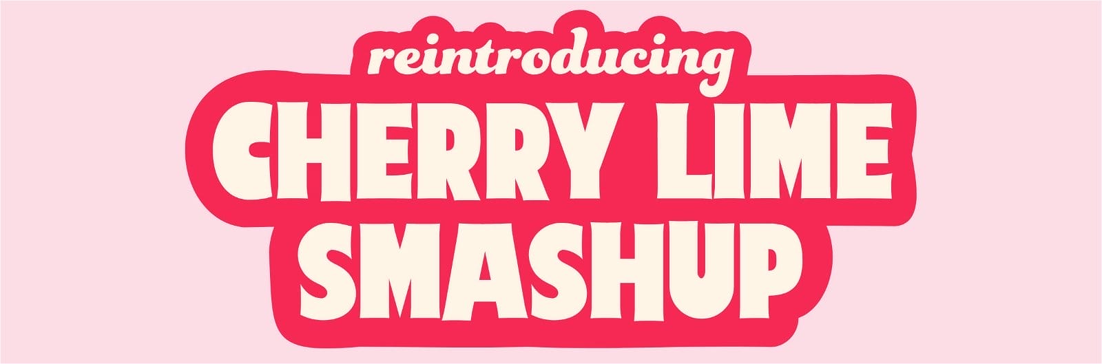 reintroducing Cherry Lime Smashup
