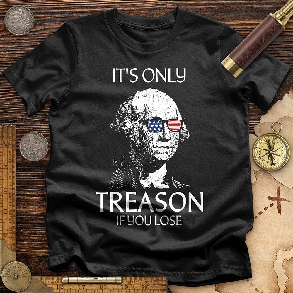Image of It's Only Treason If You Lose T-Shirt