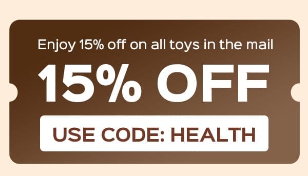 Use code: HEALTH to enjoy 15% OFF on all toys in the mail