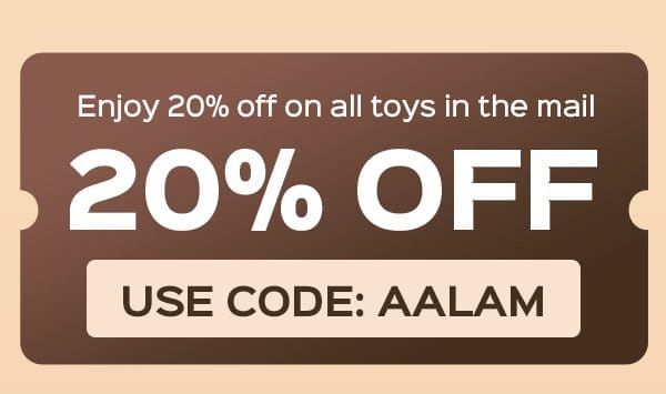 Use code: AALAM to enjoy 20% OFF on all toys in the mail