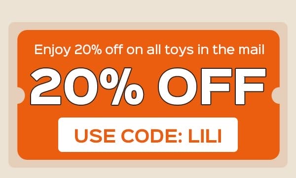 Use code: LILI to enjoy 20% OFF on all toys in the mail