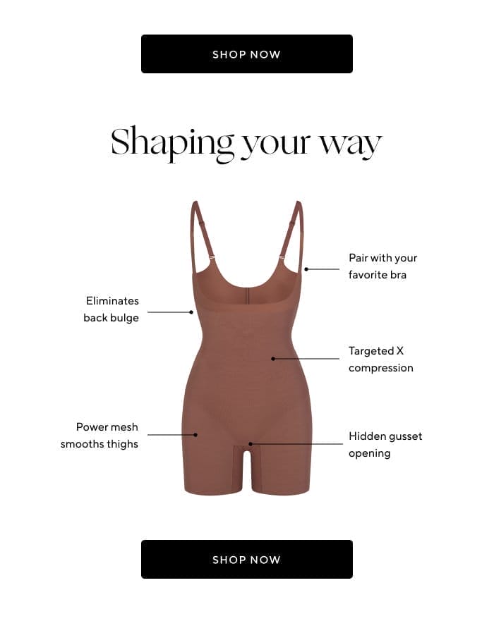Shaping your way | Eliminates back bulge | Pair with your favorite bra | Targeted X compression | Power mesh smooths thighs | Hidden gusset opening | SHOP NOW 
