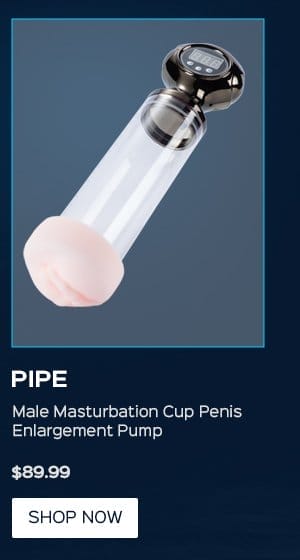 PIPE Male Masturbation Cup Penis Enlargement Pump